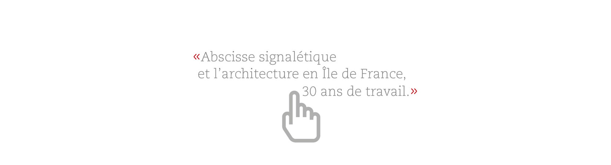 Abscisse signalétique et l'architecture en île de France, 30 ans de travail.