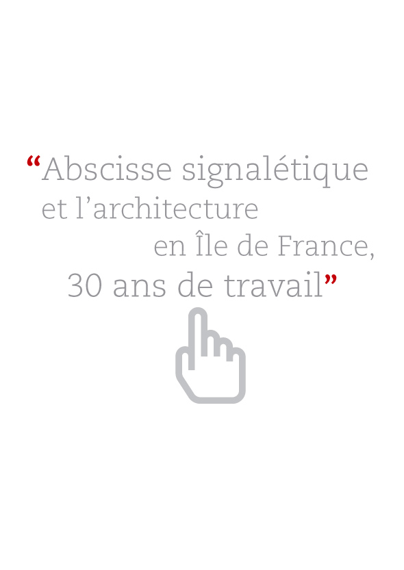 Abscisse signalétique et l'architecture en île de France, 30 ans de travail.