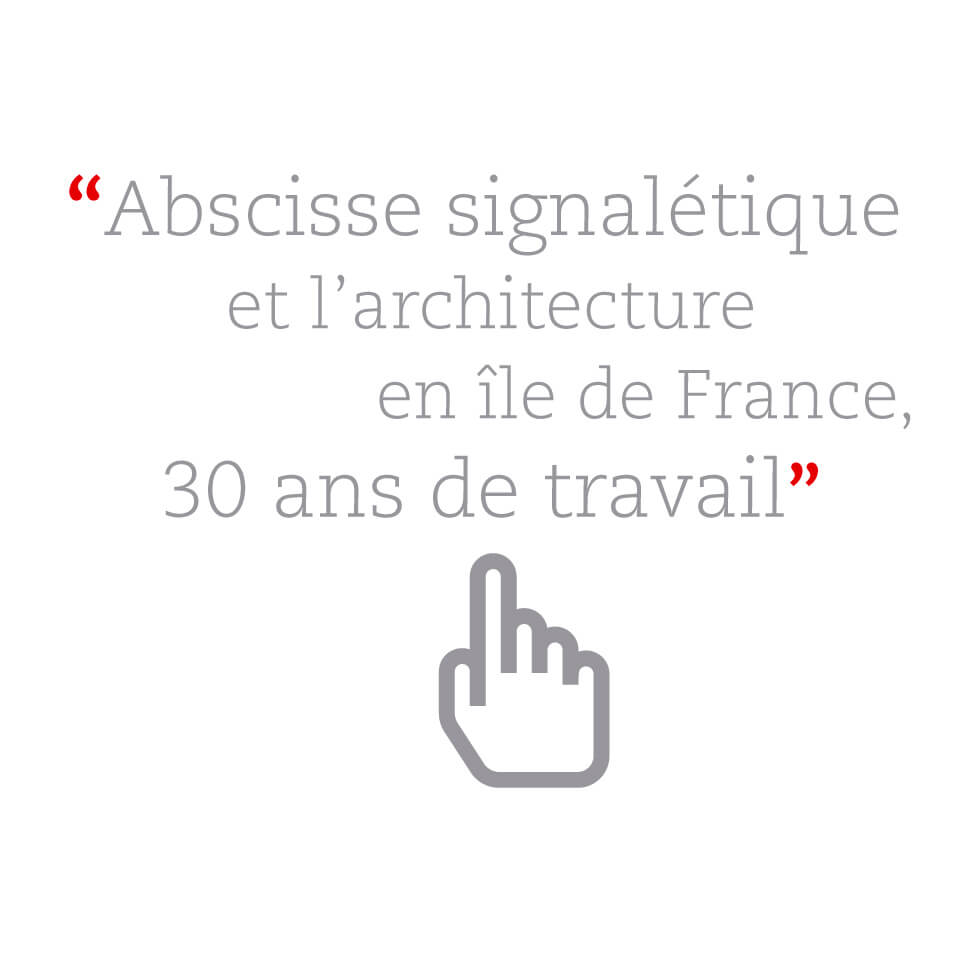 Abscisse signalétique et l'architecture en île de France, 30 ans de travail.
